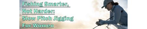 Banner featuring a woman fishing from a boat at sunrise, holding a rod and reel, with text "Fishing Smarter, Not Harder: Slow Pitch Jigging For Women" in aqua-colored text.
