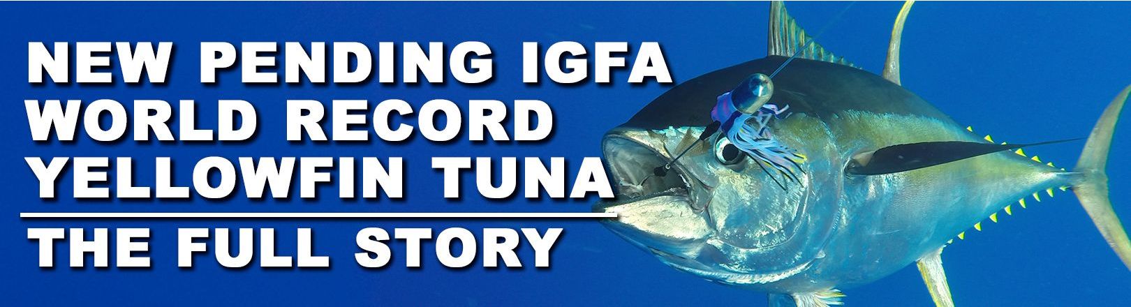"NEW PENDING IGFA WORLD RECORD YELLOWFIN TUNA THE FULL STORY" in white text on underwater background with yellowfin tuna in the foreground hooked on a lure.