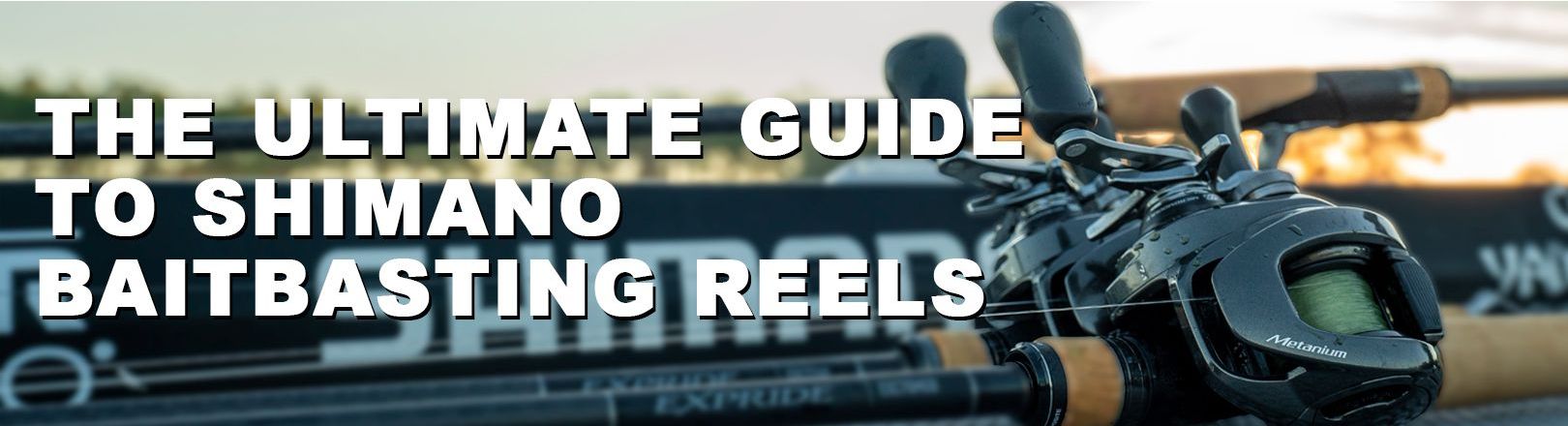 Multiple Shimano Metanium Baitcasting Reels on Expride Rods with text: "The Ultimate Guide to Shimano Baitcasting Reels Banner"
