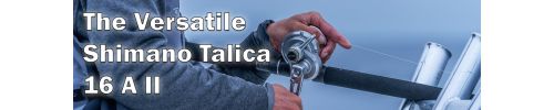 A person in a gray jacket adjusts a Shimano Talica 16 A II fishing reel mounted on a rod in a boat rod holder, with text "The Versatile Shimano Talica 16 A II" in white text.